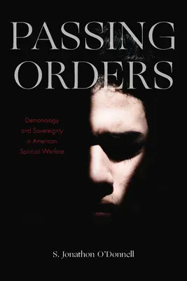 Předávání příkazů: Démonologie a svrchovanost v americkém duchovním boji - Passing Orders: Demonology and Sovereignty in American Spiritual Warfare