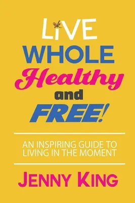 Žijte plnohodnotně, zdravě a svobodně! - Live Whole, Healthy, and Free!