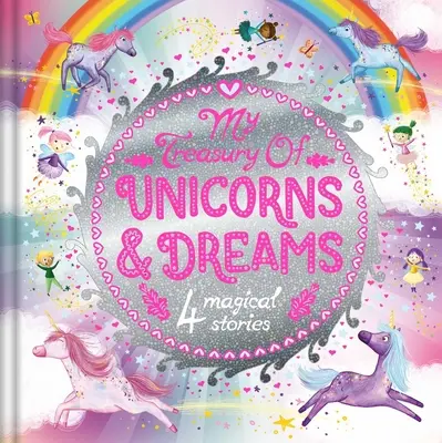 Moje pokladnice jednorožců a snů: Klenotnice příběhů se 4 pohádkami - My Treasury of Unicorns & Dreams: Storybook Treasury with 4 Tales