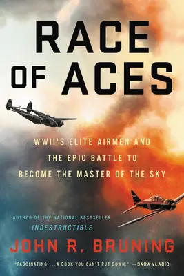 Závod es: Elitní letci Wwii a epická bitva o získání moci nad oblohou - Race of Aces: Wwii's Elite Airmen and the Epic Battle to Become the Master of the Sky