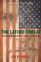 Latinskoamerická hrozba: Konstruování přistěhovalců, občanů a národa - The Latino Threat: Constructing Immigrants, Citizens, and the Nation
