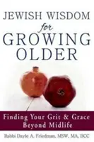 Židovská moudrost pro stárnutí: Židovské mudrosloví: Najít svou odvahu a milost i po středním věku - Jewish Wisdom for Growing Older: Finding Your Grit and Grace Beyond Midlife