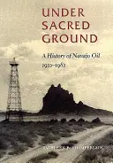 Pod posvátnou půdou: A History of Navajo Oil, 1922-1982 (Dějiny navažské ropy, 1922-1982) - Under Sacred Ground: A History of Navajo Oil, 1922-1982