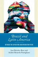 Brazílie a Latinská Amerika: Mezi cestami separace a integrace - Brazil and Latin America: Between the Separation and Integration Paths