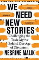 Potřebujeme nové příběhy - Zpochybnění toxických mýtů, které stojí za naším věkem nespokojenosti - We Need New Stories - Challenging the Toxic Myths Behind Our Age of Discontent