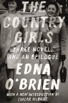 Dívky z venkova: Tři romány a epilog: (Venkovské dívky; Osamělé dívky; Dívky ve svém manželském štěstí; Epilog) - The Country Girls: Three Novels and an Epilogue: (The Country Girl; The Lonely Girl; Girls in Their Married Bliss; Epilogue)
