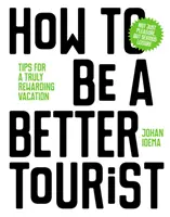 Jak být lepším turistou: Tipy pro skutečně přínosnou dovolenou - How to Be a Better Tourist: Tips for a Truly Rewarding Vacation
