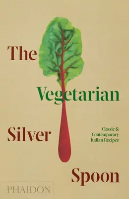 Vegetariánská stříbrná lžička: Klasické a současné italské recepty: Stříbrná vegetariánka: Stříbrná vegetariánka: Klasické a současné italské recepty - The Vegetarian Silver Spoon: Classic and Contemporary Italian Recipes