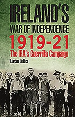 Irská válka za nezávislost 1919-21: Irové partyzánské tažení (The Ira's Guerrilla Campaign) - Ireland's War of Independence 1919-21: The Ira's Guerrilla Campaign