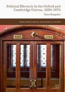 Politická rétorika v Oxfordské a Cambridgeské unii v letech 1830-1870 - Political Rhetoric in the Oxford and Cambridge Unions, 1830-1870