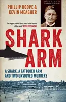 Žraločí paže: Žralok, vytetovaná ruka a dvě nevyřešené vraždy - Shark Arm: A Shark, a Tattooed Arm, and Two Unsolved Murders