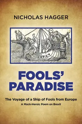 Ráj bláznů: Plavba lodi bláznů z Evropy, posměšná báseň o brexitu - Fools' Paradise: The Voyage of a Ship of Fools from Europe, a Mock-Heroic Poem on Brexit