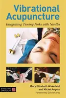 Vibrační akupunktura: Integrace ladicích vidliček s jehlami - Vibrational Acupuncture: Integrating Tuning Forks with Needles
