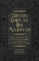 Opona dole u Jejího Veličenstva: Smrt královny Viktorie slovy těch, kdo byli u toho - Curtain Down at Her Majesty's: The Death of Queen Victoria in the Words of Those Who Were There