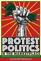 Protestní politika na trhu: Spotřebitelský aktivismus ve věku korporací - Protest Politics in the Marketplace: Consumer Activism in the Corporate Age