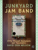 Junkyard Jam Band: Všichni si udělejte sami hudební nástroje a hluchátka - Junkyard Jam Band: DIY Musical Instruments and Noisemakers