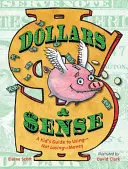 Dolary a smysl: Dětský průvodce, jak používat - a nepropadat - peníze - Dollars & Sense: A Kid's Guide to Using--Not Losing--Money