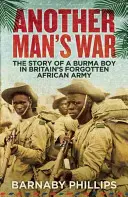 Válka jiného muže: Příběh barmského chlapce v zapomenuté britské africké armádě - Another Man's War: The Story of a Burma Boy in Britain's Forgotten African Army