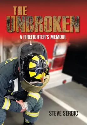 The Unbroken (Nezlomení): Vzpomínky hasiče - The Unbroken: A Firefighter's Memoir