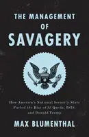 The Management of Savagery: Jak americký stát národní bezpečnosti podpořil vzestup Al Kajdy, Isis a Donalda Trumpa. - The Management of Savagery: How America's National Security State Fueled the Rise of Al Qaeda, Isis, and Donald Trump