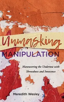 Odhalení manipulace: Manévrování s podrazem s prozíravostí a nevinností - Unmasking Manipulation: Maneuvering the Undertow with Shrewdness and Innocence