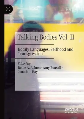 Talking Bodies Vol. II: Bodily Languages, Selfhood and Transgression (Mluvící těla, svazek II: Tělesné jazyky, sebepojetí a transgrese) - Talking Bodies Vol. II: Bodily Languages, Selfhood and Transgression