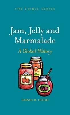 Džem, želé a marmeláda: Marmeláda a džem: globální dějiny - Jam, Jelly and Marmalade: A Global History