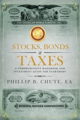 Akcie, dluhopisy a daně: Komplexní příručka a investiční průvodce pro každého - Stocks, Bonds & Taxes: A Comprehensive Handbook and Investment Guide for Everybody