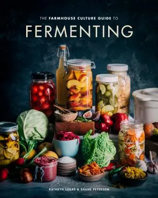 Průvodce kvašením: Farmhouse Culture Guide to Fermenting: Kuchařka: Příprava živě pěstovaných potravin a nápojů se 100 recepty od kimči po kombuchu [Kuchařka] - The Farmhouse Culture Guide to Fermenting: Crafting Live-Cultured Foods and Drinks with 100 Recipes from Kimchi to Kombucha [A Cookbook]