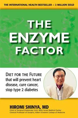 Enzymový faktor: Strava pro budoucnost, která zabrání srdečním chorobám, vyléčí rakovinu a zastaví cukrovku 2. typu. - Enzyme Factor: Diet for the Future That Will Prevent Heart Disease, Cure Cancer, Stop Type 2 Diabetes