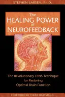 Léčivá síla neurofeedbacku: Revoluční technika LENS pro obnovení optimální funkce mozku - The Healing Power of Neurofeedback: The Revolutionary LENS Technique for Restoring Optimal Brain Function
