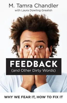 Zpětná vazba (a jiná sprostá slova): Proč se jí bojíme a jak ji napravit - Feedback (and Other Dirty Words): Why We Fear It, How to Fix It