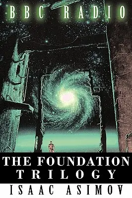Trilogie Nadace (adaptace BBC Radio) - The Foundation Trilogy (Adapted by BBC Radio)