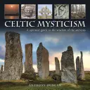 Keltská mystika: Duchovní průvodce moudrostí starých lidí - Celtic Mysticism: A Spiritual Guide to the Wisdom of the Ancients