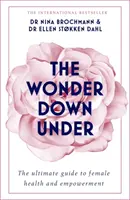 Zázrak v podzemí: Vagina: Podivínka pod zemí: Zasvěcený průvodce anatomií, biologií a realitou vagíny - The Wonder Down Under: The Insider's Guide to the Anatomy, Biology, and Reality of the Vagina