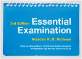 Essential Examination, třetí vydání - průvodce klinickými vyšetřovacími scénáři krok za krokem s praktickými radami a klíčovými fakty pro OSCE. - Essential Examination, third edition - Step-by-step guides to clinical examination scenarios with practical tips and key facts for OSCEs