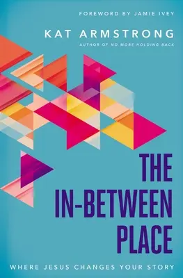 Meziprostor: Kde Ježíš mění váš příběh - The In-Between Place: Where Jesus Changes Your Story