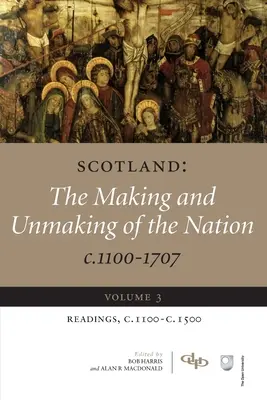 Skotsko: The Making and Unmaking of the Nation C.1100-1707: Volume 3 Readings, C1100-1500 - Scotland: The Making and Unmaking of the Nation C.1100-1707: Volume 3 Readings, C1100-1500