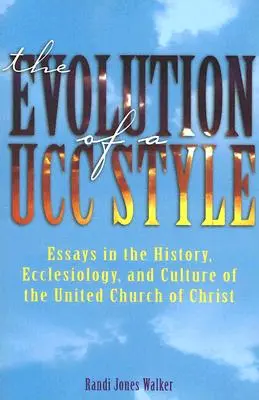 Vývoj stylu Ucc: Dějiny, eklesiologie a kultura Sjednocené církve Kristovy (United Church of Christ) - The Evolution of a Ucc Style: History, Ecclesiology, and Culture of the United Church of Christ