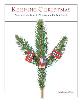 Uchovávání Vánoc: Vánoční tradice v Norsku a v Nové zemi - Keeping Christmas: Yuletide Traditions in Norway and the New Land