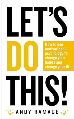 Let's Do This!: Jak pomocí motivační psychologie změnit své návyky a změnit svůj život? - Let's Do This!: How to Use Motivational Psychology to Change Your Habits and Change Your Life