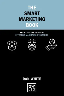 Chytrá kniha o marketingu: Kniha Smart Marketing: Definitivní průvodce efektivními marketingovými strategiemi - The Smart Marketing Book: The Definitive Guide to Effective Marketing Strategies
