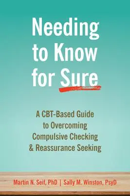 Potřeba mít jistotu: Průvodce založený na Cbt k překonání nutkavého ověřování a hledání ujištění - Needing to Know for Sure: A Cbt-Based Guide to Overcoming Compulsive Checking and Reassurance Seeking