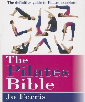 Pilatesova bible: Definitivní průvodce cvičením Pilatese - The Pilates Bible: The Definitive Guide to Pilates Excercise