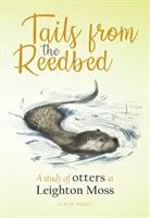 Ocas z rákosí - Studie o vydrách v Leighton Moss - Tails from the Reedbed - A study of otters at Leighton Moss