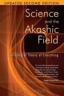 Věda a akášické pole: Integrální teorie všeho - Science and the Akashic Field: An Integral Theory of Everything