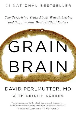 Grain Brain: Překvapivá pravda o pšenici, sacharidech a cukru - tichých zabijácích vašeho mozku - Grain Brain: The Surprising Truth about Wheat, Carbs, and Sugar--Your Brain's Silent Killers
