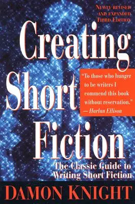 Tvorba krátké beletrie: Klasický průvodce psaním krátké beletrie - Creating Short Fiction: The Classic Guide to Writing Short Fiction
