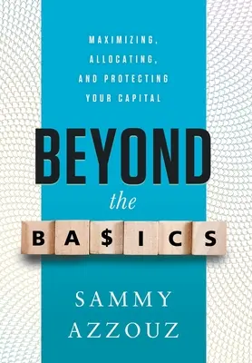 Za hranice základů: Zvyšování, rozdělování a ochrana vašeho kapitálu. - Beyond the Basics: Maximizing, Allocating, and Protecting Your Capital