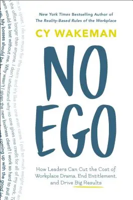 Žádné ego: Jak mohou vedoucí pracovníci snížit náklady na drama na pracovišti, skoncovat s nároky a dosáhnout velkých výsledků - No Ego: How Leaders Can Cut the Cost of Workplace Drama, End Entitlement, and Drive Big Results